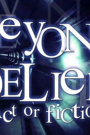 Beyond Belief: Fact or Fiction