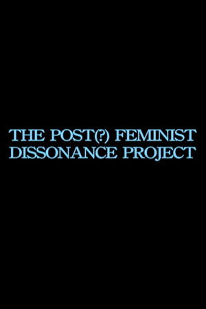 the post-feminist dissonance project