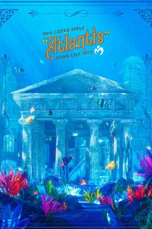 Mrs. GREEN APPLE DOME LIVE 2023 “Atlantis"
