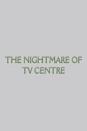 The Nightmare of TV Centre