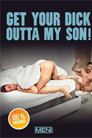 Get Your Dick Outta My Son!