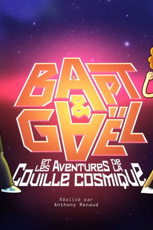 Bapt&Gaël et Les Aventures de la Couille Cosmique
