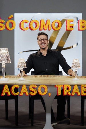 Só Como e Bebo. Por Acaso, Trabalho!