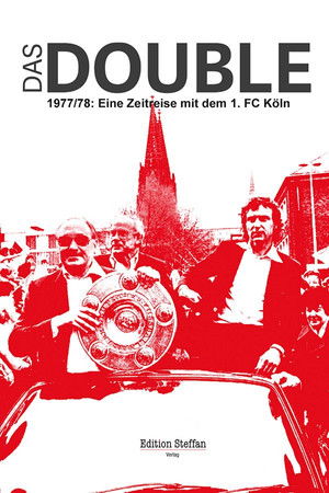 Das Double 1977/78 – Eine Zeitreise mit dem 1. FC Köln