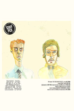 But I'd Really Have to Kill You