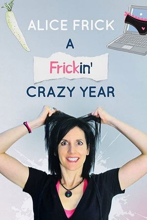 Alice Frick: A Frickin' Crazy Year