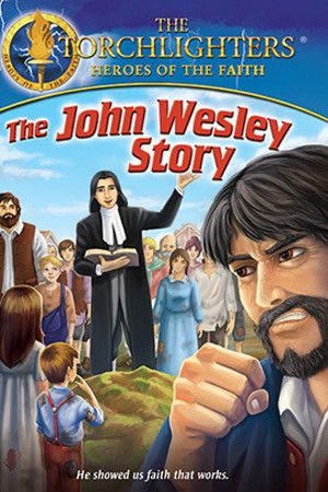 Torchlighters: The John Wesley Story