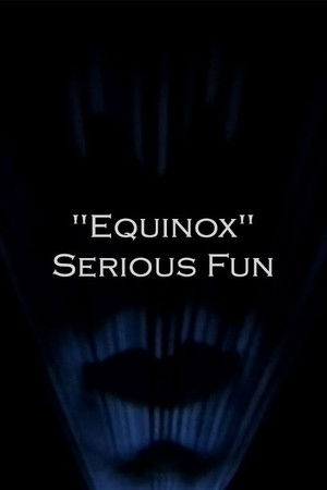 "Equinox" Serious Fun