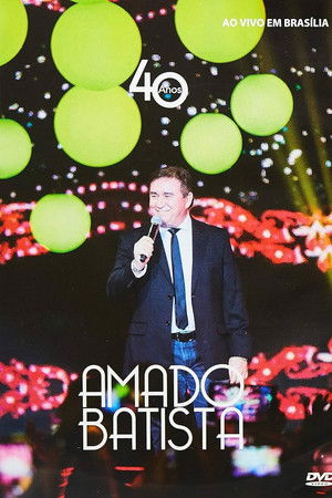 Amado Batista - 40 Anos Ao Vivo