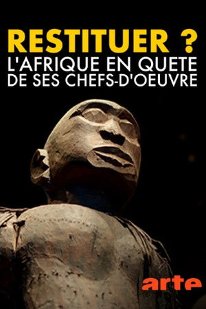Restituer ? L'Afrique en quête de ses chefs-d'œuvre