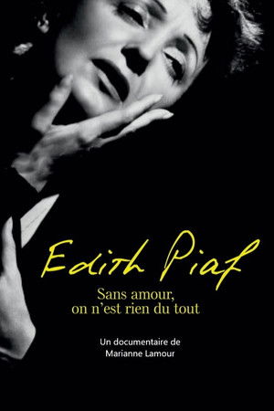 Piaf : Sans amour on n'est rien du tout