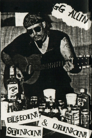 GG Allin: Bleedin', Stinkin' & Drinkin'