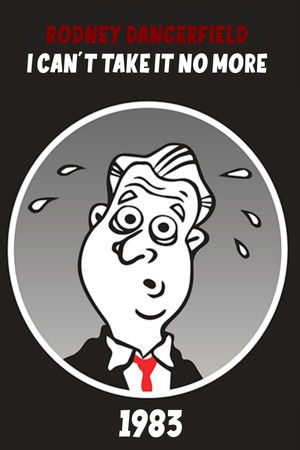 The Rodney Dangerfield Special: I Can't Take It No More