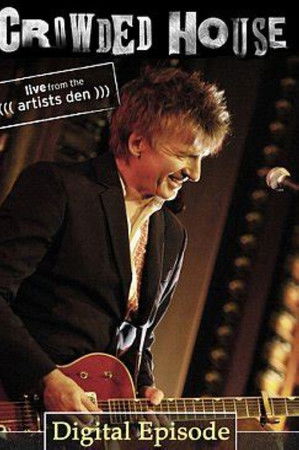 Crowded House: Live From The Artists Den