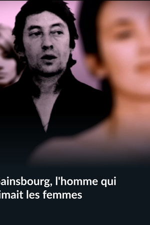 Gainsbourg, l'homme qui aimait les femmes