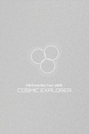Perfume 6th Tour 2016 'COSMIC EXPLORER' Dome Edition