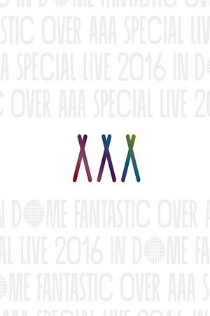 AAA Special Live 2016 in Dome -Fantastic Over-