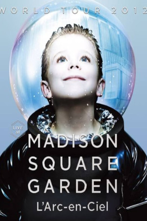 L'Arc-en-Ciel* – World Tour 2012 Live At Madison Square Garden