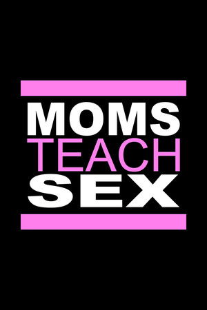 Moms Teach Sex
