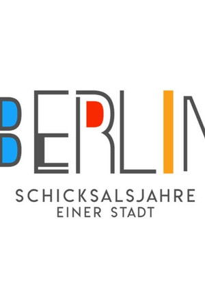 Berlin - Schicksalsjahre einer Stadt