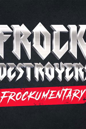 Frock Destroyers: Frockumentary