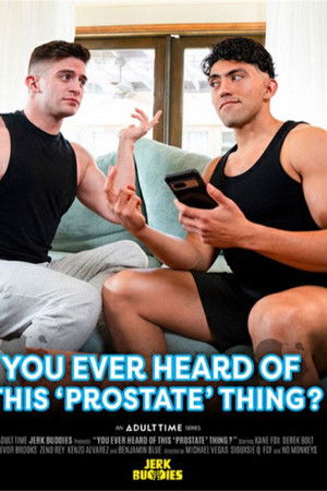 You Ever Heard of This 'Prostate' Thing?
