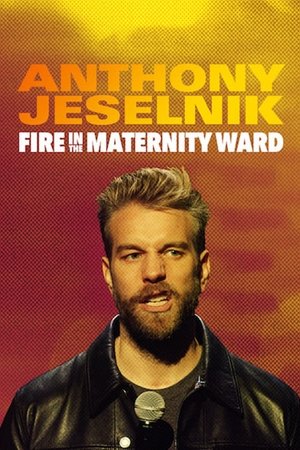 Anthony Jeselnik: Fire in the Maternity Ward Anthony Jeselnik: Fire in the Maternity Ward
