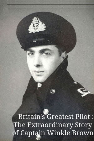 Britain's Greatest Pilot: The Extraordinary Story of Captain Winkle Brown Britain's Greatest Pilot: The Extraordinary Story of Captain Winkle Brown