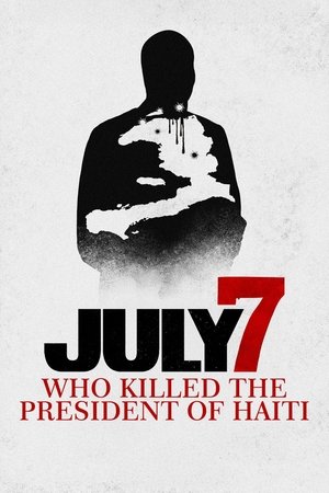 July 7: Who Killed the President of Haiti? July 7: Who Killed the President of Haiti?