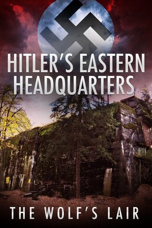 Hitler's Eastern Headquarters: The Wolf's Lair Hitler's Eastern Headquarters: The Wolf's Lair