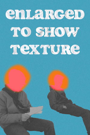 Enlarged to Show Texture Enlarged to Show Texture