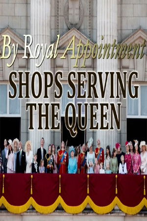By Royal Appointment: Shops Serving the Queen By Royal Appointment: Shops Serving the Queen