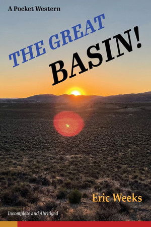 The Great Basin! Or: How I Learned to Stop Worrying and Love the Desert The Great Basin! Or: How I Learned to Stop Worrying and Love the Desert