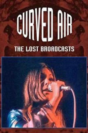 Curved Air - The Lost Broadcasts Curved Air - The Lost Broadcasts