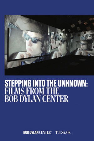 Stepping Into the Unknown: Films from the Bob Dylan Center Stepping Into the Unknown: Films from the Bob Dylan Center
