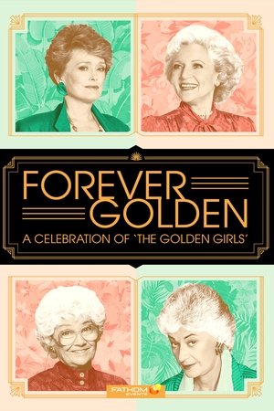 Forever Golden! A Celebration of the Golden Girls Forever Golden! A Celebration of the Golden Girls