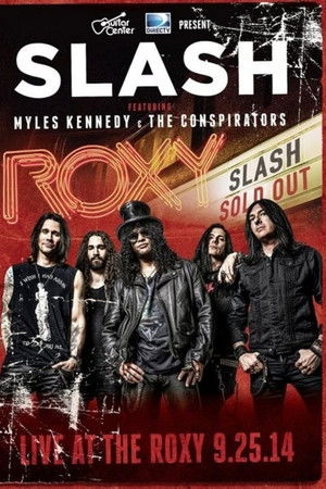 Slash feat Myles Kennedy & The Conspirators : Live At The Roxy Slash feat Myles Kennedy & The Conspirators : Live At The Roxy