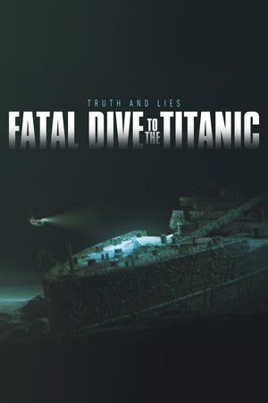 Fatal Dive to the Titanic: Truth and Lies Fatal Dive to the Titanic: Truth and Lies