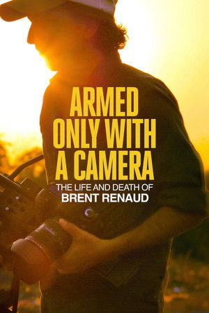 Armed Only with a Camera: The Life and Death of Brent Renaud Armed Only with a Camera: The Life and Death of Brent Renaud