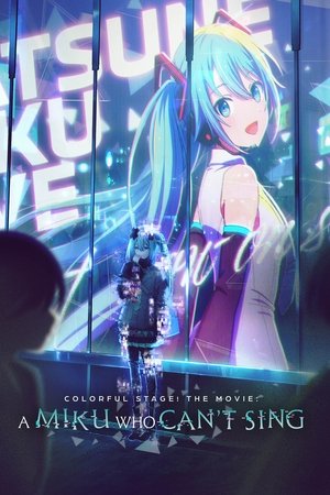 COLORFUL STAGE! The Movie: A Miku Who Can't Sing COLORFUL STAGE! The Movie: A Miku Who Can't Sing