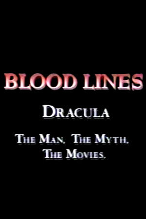 Blood Lines: Dracula - The Man. The Myth. The Movies. Blood Lines: Dracula - The Man. The Myth. The Movies.
