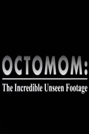 Octomom: The Incredible Unseen Footage Octomom: The Incredible Unseen Footage