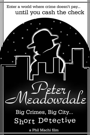Peter Meadowdale: Big Crimes, Big City, Short Detective Peter Meadowdale: Big Crimes, Big City, Short Detective