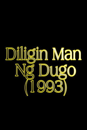 Diligin Man Ng Dugo
