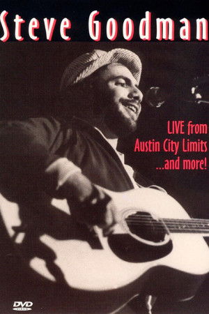 Steve Goodman: Live from Austin City Limits... and More Steve Goodman: Live from Austin City Limits... and More