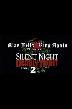 Slay Bells Ring Again: The Story of Silent Night, Deadly Night 2 Slay Bells Ring Again: The Story of Silent Night, Deadly Night 2