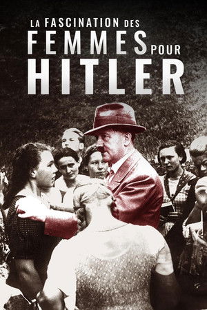 La Fascination des femmes pour Hitler La Fascination des femmes pour Hitler