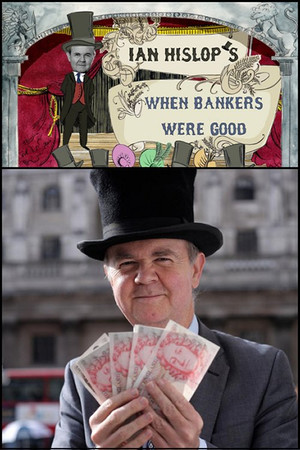 Ian Hislop: When Bankers Were Good Ian Hislop: When Bankers Were Good