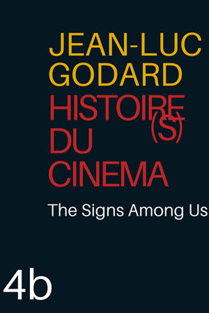 Histoire(s) du Cinéma 4b: The Signs Among Us Histoire(s) du Cinéma 4b: The Signs Among Us
