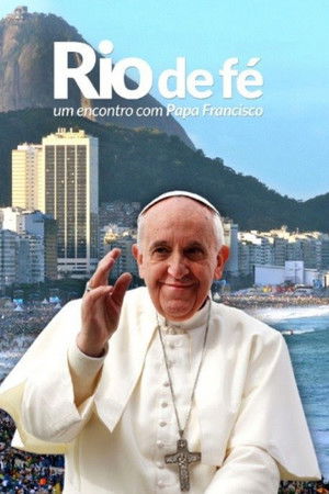River of Faith - An Encounter with Pope Francis River of Faith - An Encounter with Pope Francis
